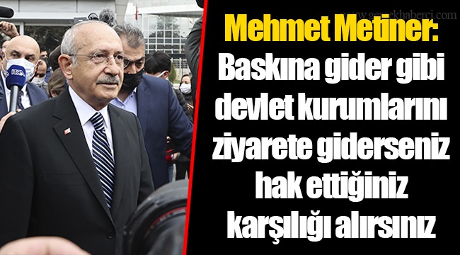 Mehmet Metiner: Baskına gider gibi devlet kurumlarını ziyarete giderseniz hak ettiğiniz karşılığı alırsınız