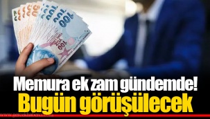 Memura ek zam gündemde! Bugün görüşülecek