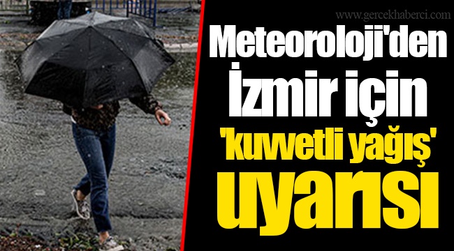 Meteoroloji'den İzmir için 'kuvvetli yağış' uyarısı