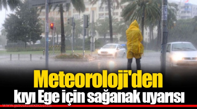 Meteoroloji'den kıyı Ege için sağanak uyarısı