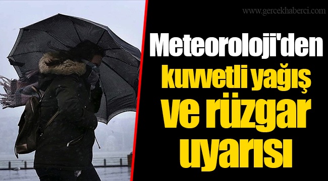 Meteoroloji'den kuvvetli yağış ve rüzgâr uyarısı