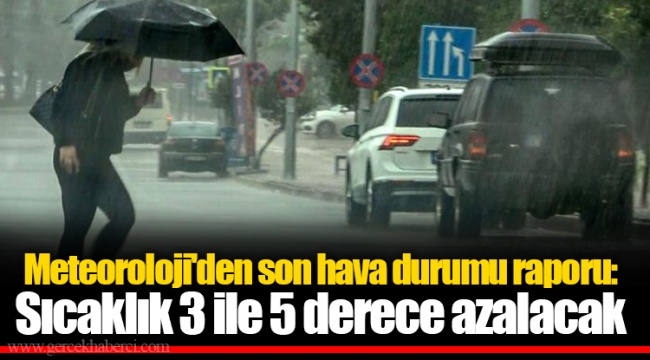 Meteoroloji'den son hava durumu raporu: Sıcaklık 3 ile 5 derece azalacak