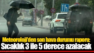 Meteoroloji'den son hava durumu raporu: Sıcaklık 3 ile 5 derece azalacak