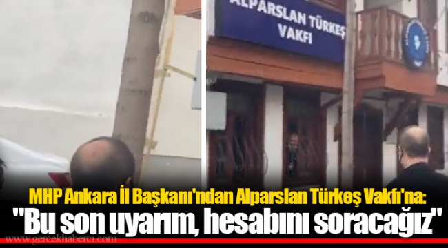 MHP Ankara İl Başkanı'ndan Alparslan Türkeş Vakfı'na: "Bu son uyarım, hesabını soracağız"