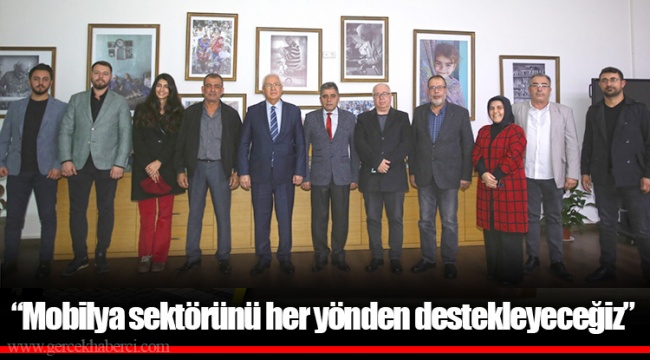 "Mobilya sektörünü her yönden destekleyeceğiz"