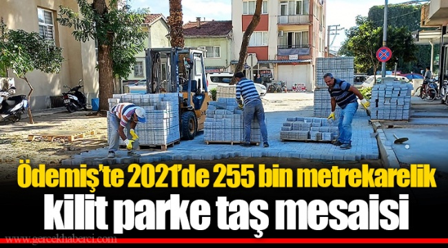 Ödemiş’te 2021’de 255 bin metrekarelik kilit parke taş mesaisi