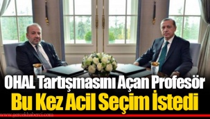 OHAL Tartışmasını Açan Profesör Bu Kez Acil Seçim İstedi