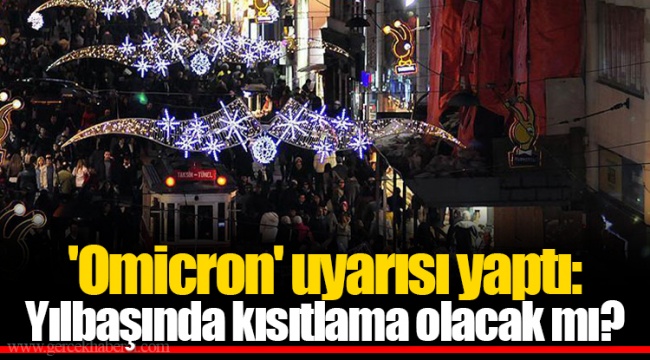 'Omicron' uyarısı yaptı: Yılbaşında kısıtlama olacak mı?