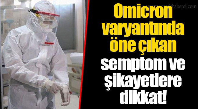 Omicron varyantında öne çıkan semptom ve şikayetlere dikkat!