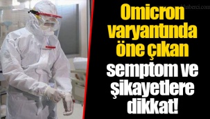 Omicron varyantında öne çıkan semptom ve şikayetlere dikkat!