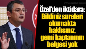 Özel'den iktidara: Bildiniz sureleri okumakta haklısınız, gemi kaptanının belgesi yok