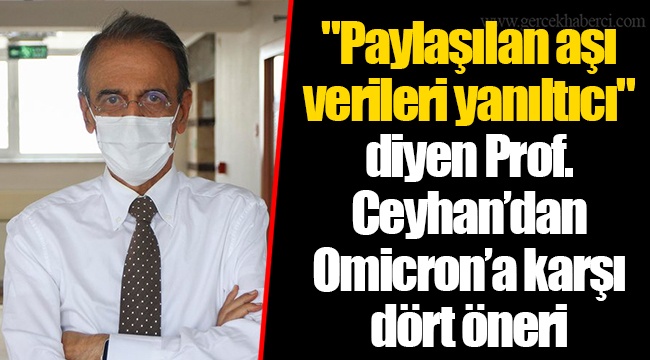 "Paylaşılan aşı verileri yanıltıcı" diyen Prof. Ceyhan’dan Omicron’a karşı dört öneri
