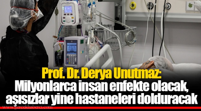 Prof. Dr. Derya Unutmaz: Milyonlarca insan enfekte olacak, aşısızlar yine hastaneleri dolduracak