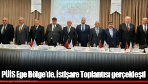 PÜİS Ege Bölge’de, İstişare Toplantısı gerçekleşti
