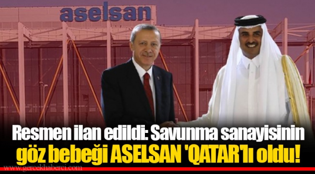 Resmen ilan edildi: Savunma sanayisinin göz bebeği ASELSAN 'QATAR'lı oldu!