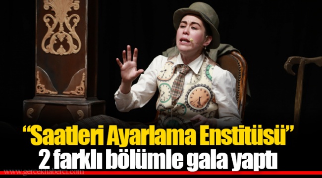 “Saatleri Ayarlama Enstitüsü” 2 farklı bölümle gala yaptı