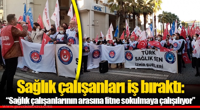 Sağlık çalışanları iş bıraktı: “Sağlık çalışanlarının arasına fitne sokulmaya çalışılıyor”