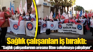 Sağlık çalışanları iş bıraktı: “Sağlık çalışanlarının arasına fitne sokulmaya çalışılıyor”