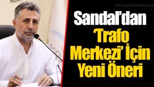 Sandal’dan ‘Trafo Merkezi’ İçin Yeni Öneri