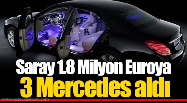 Saray 1.8 Milyon Euroya 3 Mercedes aldı