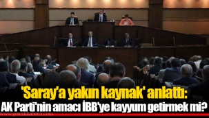 'Saray'a yakın kaynak' anlattı: AK Parti'nin amacı İBB'ye kayyum getirmek mi?