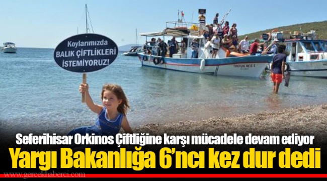Seferihisar Orkinos Çiftliğine karşı mücadele devam ediyor  Yargı Bakanlığa 6’ncı kez dur dedi