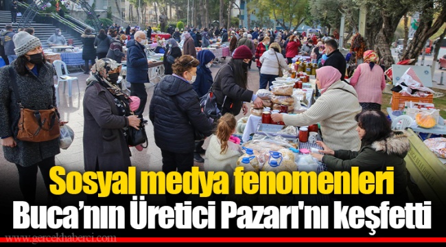 Sosyal medya fenomenleri Buca’nın Üretici Pazarı'nı keşfetti