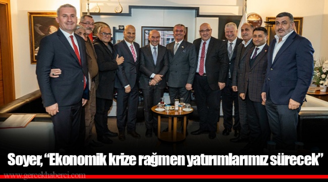 Soyer, “Ekonomik krize rağmen yatırımlarımız sürecek”