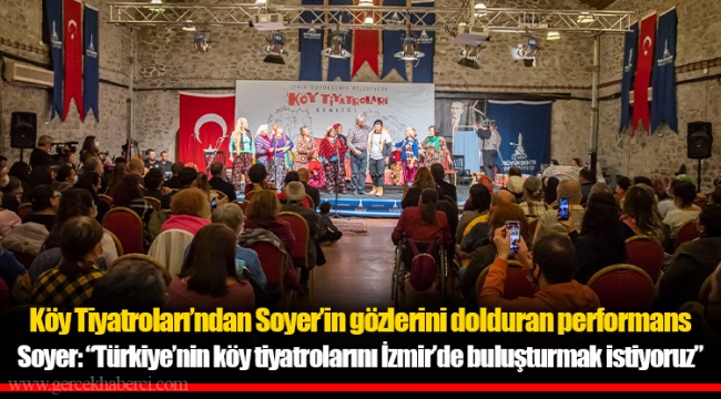 Soyer: “Türkiye’nin köy tiyatrolarını İzmir’de buluşturmak istiyoruz”