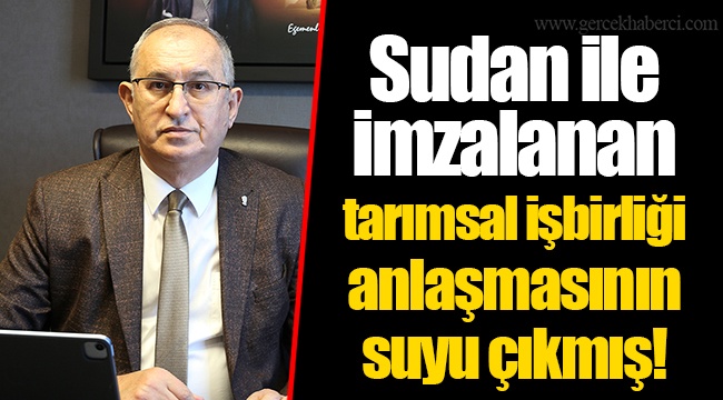 Sudan ile imzalanan tarımsal işbirliği anlaşmasının suyu çıkmış!