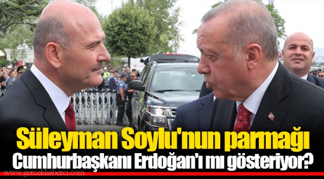 Süleyman Soylu'nun parmağı Cumhurbaşkanı Erdoğan'ı mı gösteriyor?