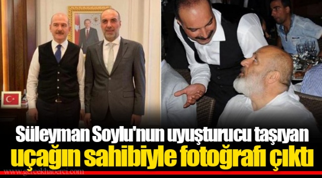 Süleyman Soylu'nun uyuşturucu taşıyan uçağın sahibiyle fotoğrafı çıktı