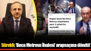 Sürekli; ‘Buca Metrosu İhalesi’ arapsaçına döndü!