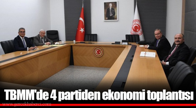 TBMM'de 4 partiden ekonomi toplantısı