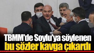 TBMM'de Soylu'ya söylenen bu sözler kavga çıkardı