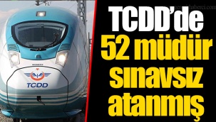 TCDD’de 52 müdür sınavsız atanmış