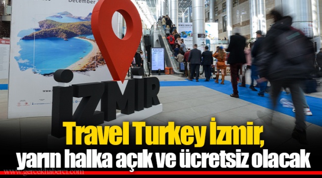 Travel Turkey İzmir, yarın halka açık ve ücretsiz olacak