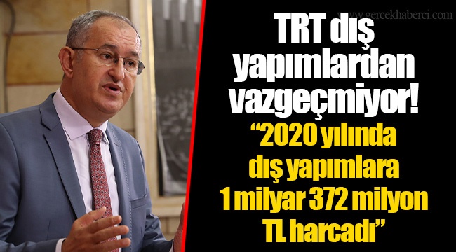 TRT dış yapımlardan vazgeçmiyor! “2020 yılında dış yapımlara 1 milyar 372 milyon TL harcadı”
