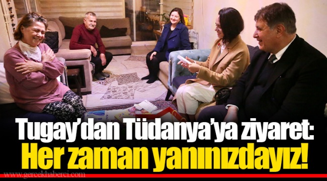 Tugay’dan Tüdanya’ya ziyaret: Her zaman yanınızdayız!