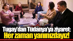 Tugay’dan Tüdanya’ya ziyaret: Her zaman yanınızdayız!