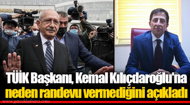 TÜİK Başkanı, Kemal Kılıçdaroğlu'na neden randevu vermediğini açıkladı