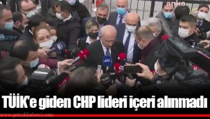 TÜİK'e giden CHP lideri içeri alınmadı