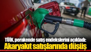 TÜİK, perakende satış endekslerini açıkladı: Akaryakıt satışlarında düşüş