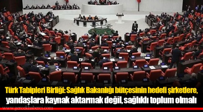 Türk Tabipleri Birliği: Sağlık Bakanlığı bütçesinin hedefi şirketlere, yandaşlara kaynak aktarmak değil, sağlıklı toplum olmalı