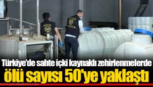 Türkiye'de sahte içki kaynaklı zehirlenmelerde ölü sayısı 50'ye yaklaştı