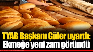 TYAB Başkanı Güler uyardı: Ekmeğe yeni zam göründü