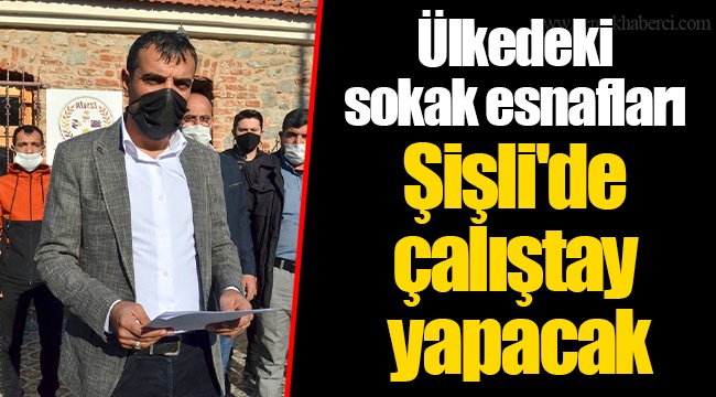 Ülkedeki sokak esnafları Şişli'de çalıştay yapacak