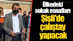 Ülkedeki sokak esnafları Şişli'de çalıştay yapacak