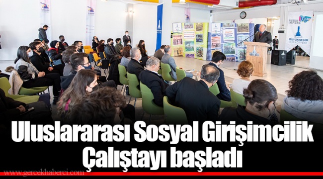 Uluslararası Sosyal Girişimcilik Çalıştayı başladı
