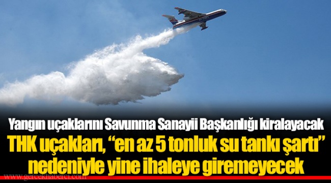 Yangın uçaklarını Savunma Sanayii Başkanlığı kiralayacak
